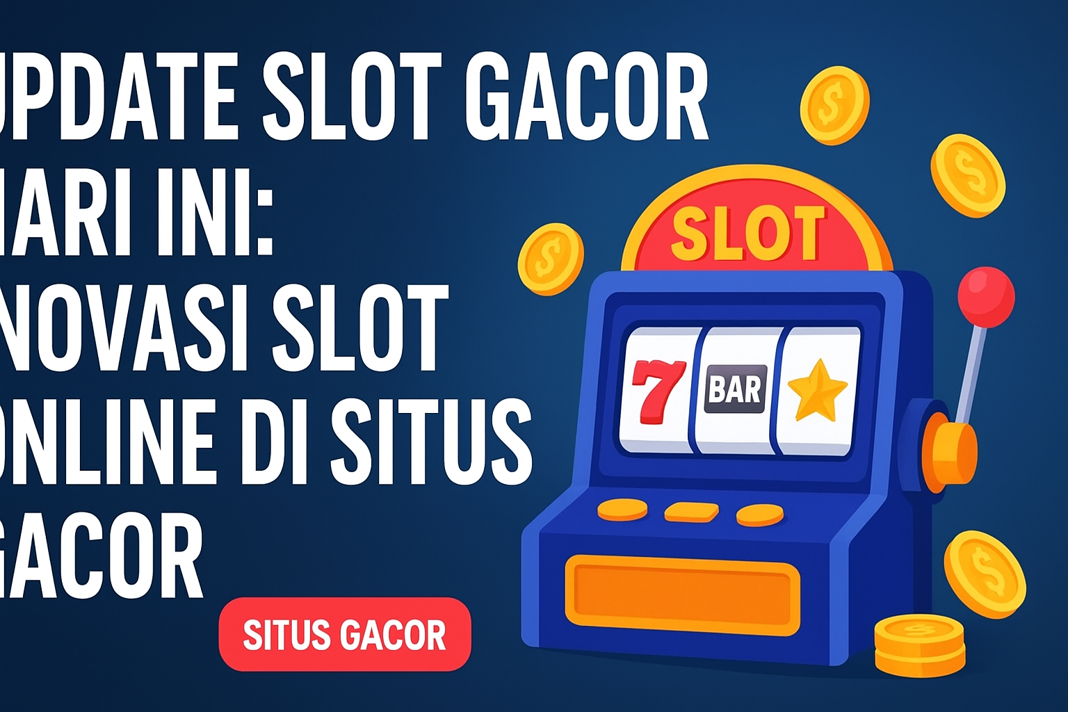 Update Slot Gacor Hari Ini: Inovasi Slot Online di Situs Gacor